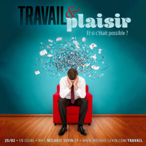 25/02/25 : Travail & Plaisir, et si c'était possible ?